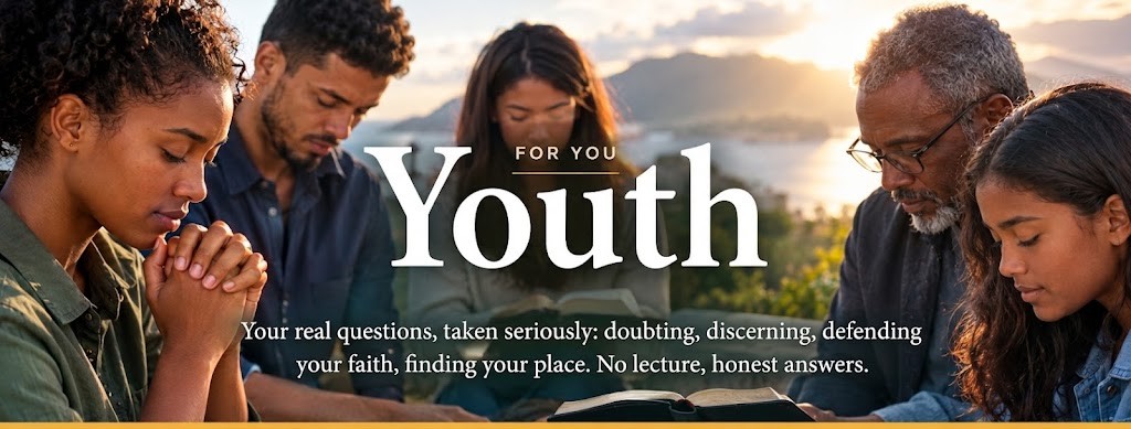 Youth · For you · Your real questions, taken seriously: doubting, discerning, defending your faith, finding your place. No lecture, honest answers.