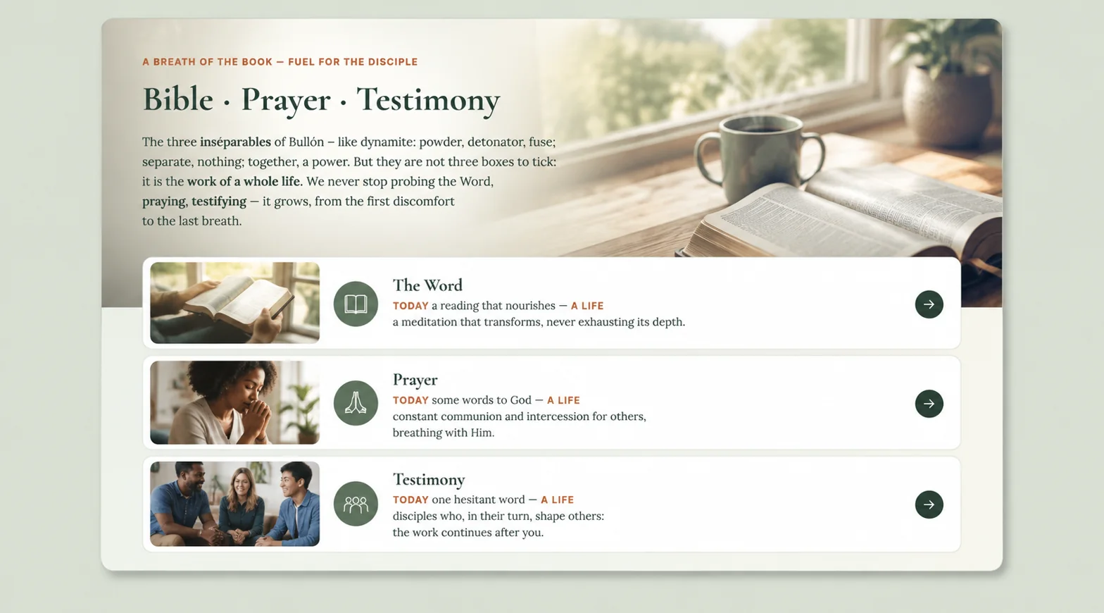 A breath of the book · fuel for the disciple: Bible · Prayer · Testimony, Bullón's three inseparables, the work of a whole life. The Word: today a reading that nourishes, a lifetime a meditation that transforms, never exhausting its depth. Prayer: today a few words to God, a lifetime a constant communion and intercession for others. Testimony: today a first hesitant word, a lifetime disciples who, in turn, shape others · the work continues after you.
